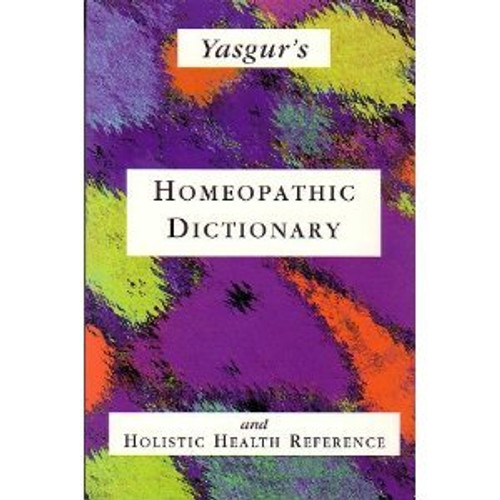 Yasgur's Homeopathic Dictionary and Holistic Health Reference