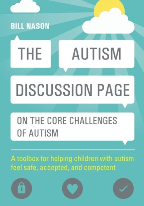 The Autism Discussion Page on the core challenges of autism: A toolbox for helping children with autism feel safe, accepted, and competent