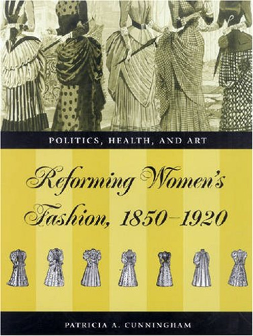 Reforming Women's Fashion, 1850-1920: Politics, Health, and Art