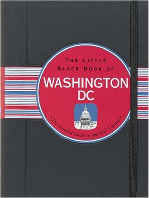 The Little Black Book of Washington, D.C.: The Essential Guide to America's Capital (Little Black Book Series)
