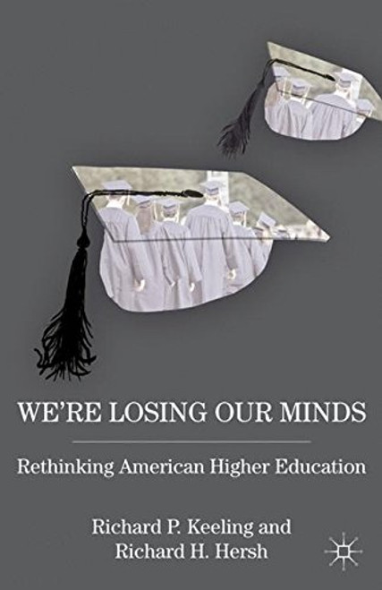 Were Losing Our Minds: Rethinking American Higher Education