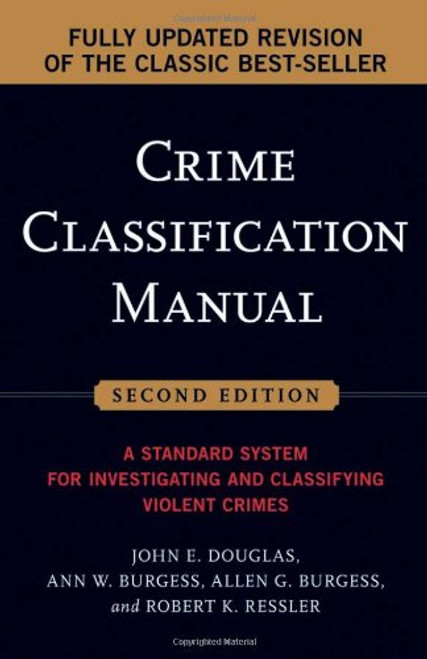 Crime Classification Manual: A Standard System for Investigating and Classifying Violent Crimes