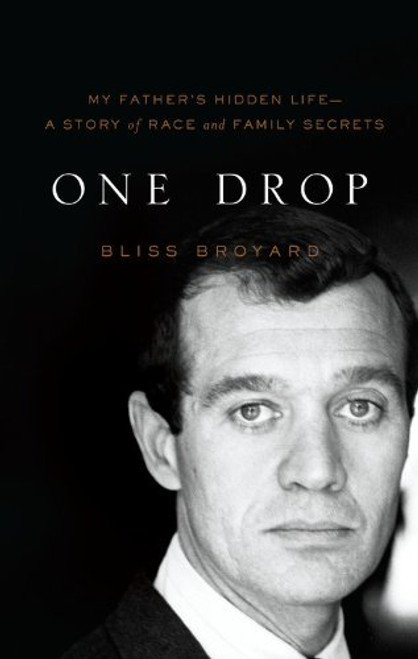 One Drop: My Father's Hidden Life - A Story of Race and Family Secrets