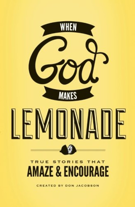 When God Makes Lemonade: True Stories That Amaze and Encourage