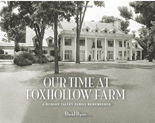 Our Time at Foxhollow Farm: A Hudson Valley Family Remembered