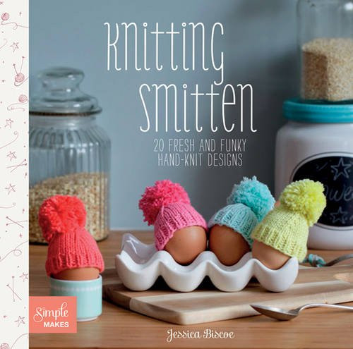 Knitting Smitten: 20 Fresh and Funky Hand-Knit Designs