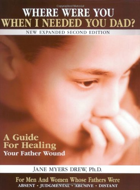 Where Were You When I Needed You, Dad? A Guide for Healing Your Father Wound