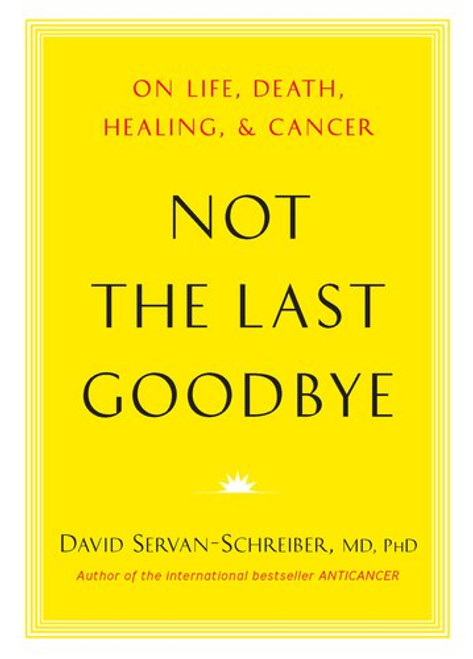 Not the Last Goodbye: On Life, Death, Healing, and Cancer