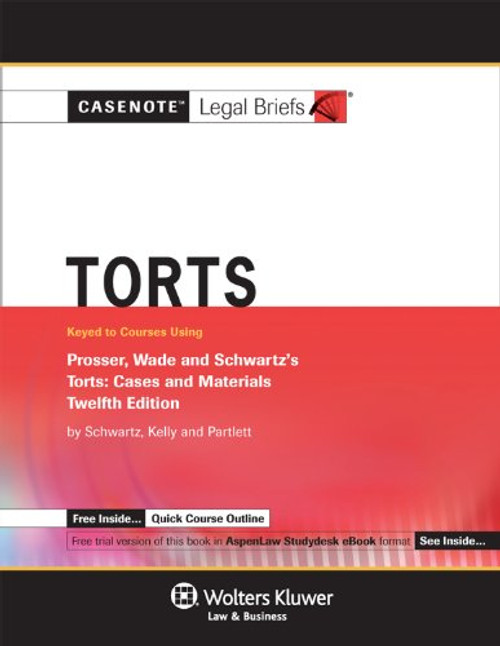 Casenotes Legal Briefs Torts: Keyed to Prosser Wade Schwartz Kelly & Partlett 12e