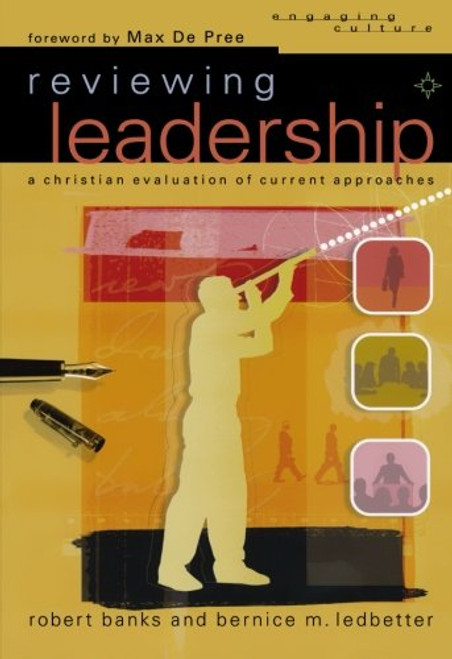 Reviewing Leadership: A Christian Evaluation of Current Approaches (Engaging Culture)