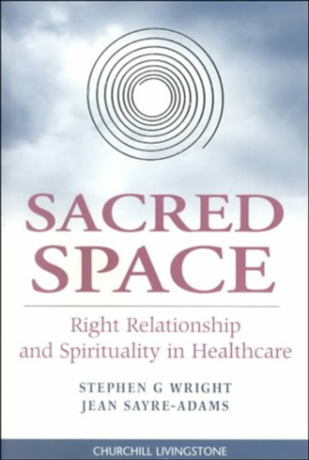 Sacred Space: Right Relationship and Spirituality in Healthcare, 1e