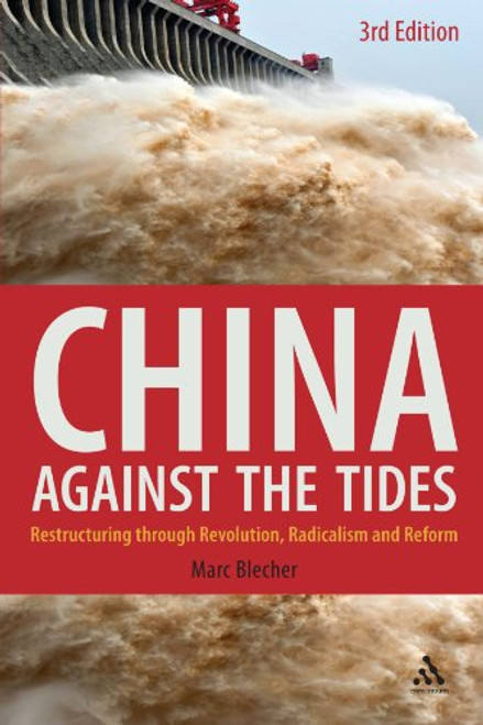 China Against the Tides, 3rd Ed.: Restructuring through Revolution, Radicalism and Reform