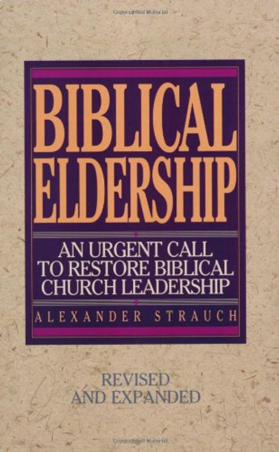 Biblical Eldership: An Urgent Call to Restore Biblical Church Leadership