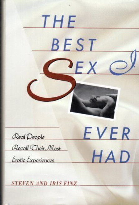 The Best Sex I Ever Had: Real People Recall Their Most Erotic Experiences