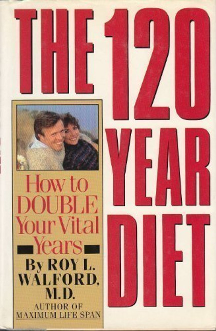 The 120 Year Diet: How to Double Your Vital Years