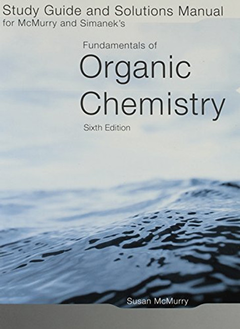 Study Guide/Solutions Manual for McMurry/Simaneks Fundamentals of Organic Chemistry, 6th