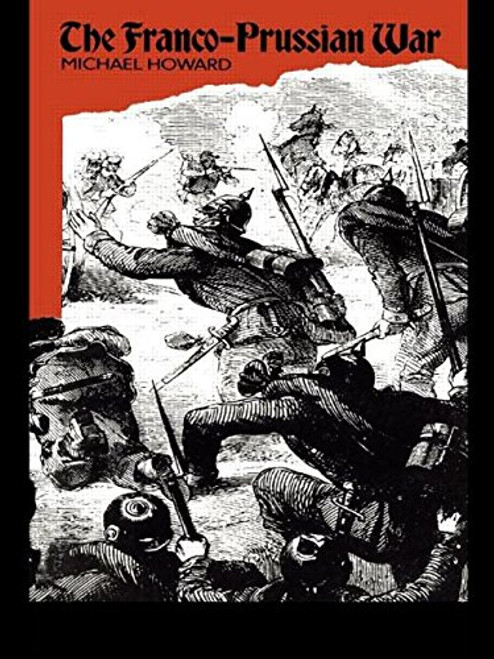 The Franco-Prussian War: The German Invasion of France 18701871