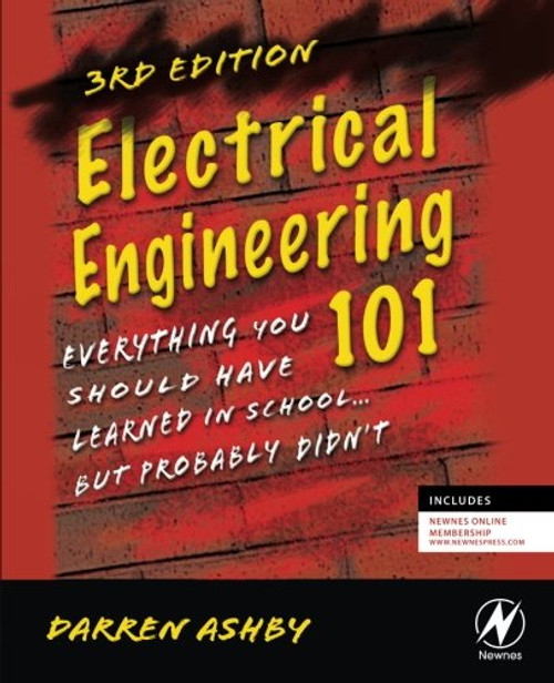 Electrical Engineering 101, Third Edition: Everything You Should Have Learned in School...but Probably Didn't