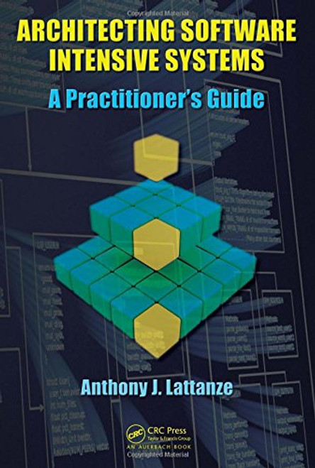 Architecting Software Intensive Systems: A Practitioners Guide