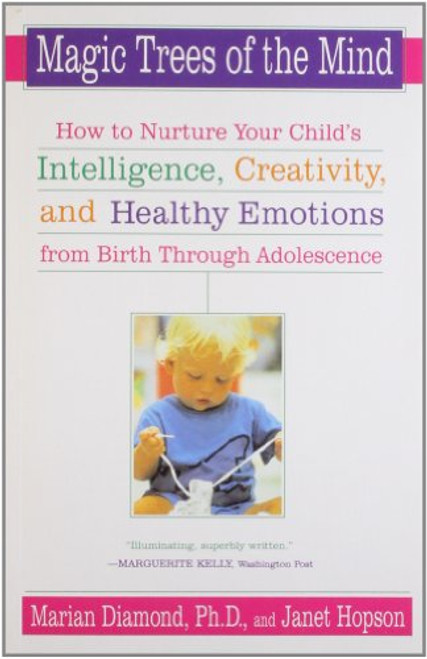 Magic Trees of the Mind: How to Nurture Your Child's Intelligence, Creativity, and Healthy Emotions from Birth Through Adolescence