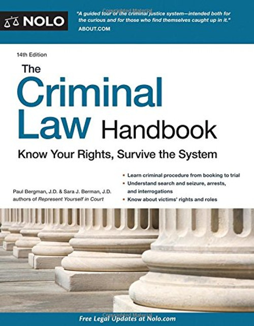 Criminal Law Handbook, The: Know Your Rights, Survive the System