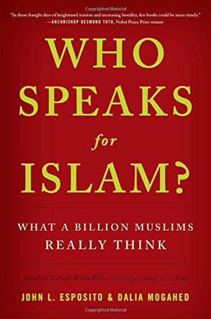 Who Speaks For Islam?: What a Billion Muslims Really Think