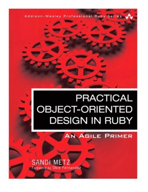 Practical Object-Oriented Design in Ruby: An Agile Primer (Addison-Wesley Professional Ruby)