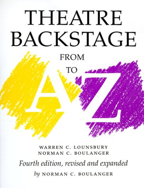 Theatre Backstage from A to Z: Fourth Edition, Revised and Expanded