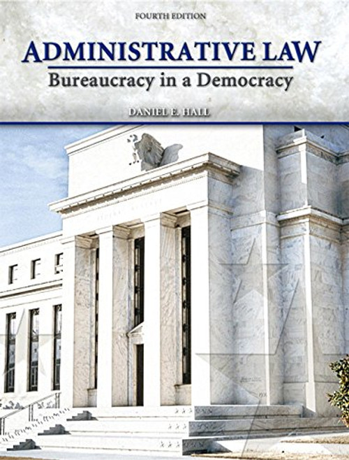 Administrative Law: Bureaucracy in a Democracy (4th Edition)