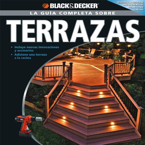 La Guia Completa sobre Terrazas (Black & Decker Complete Guide) (Spanish Edition)