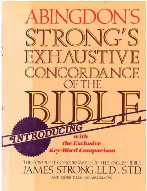 Strong's Exhaustive Concordance of the Bible with the Exclusive Key-Word Comparison