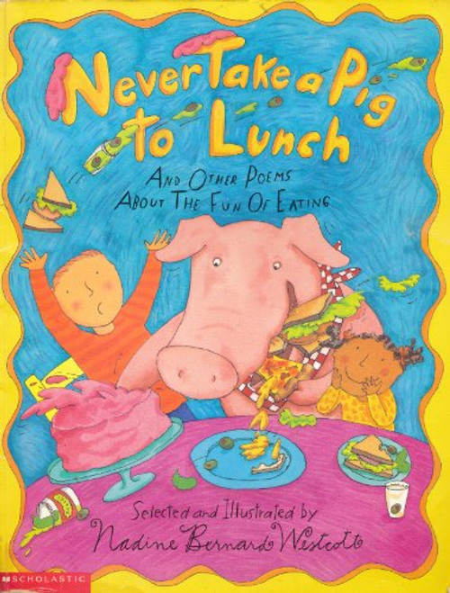 Never Take a Pig to Lunch and Other Poems About the Fun of Eating