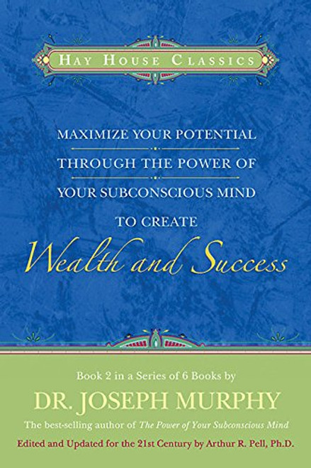 Maximize Your Potential Through the Power of your Subconscious Mind to Create Wealth and Success: Book 2 (Hay House Classics) (Bk.2)