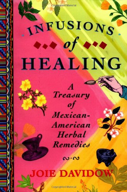 Infusions of Healing: A Treasury of Mexican-American Herbal Remedies