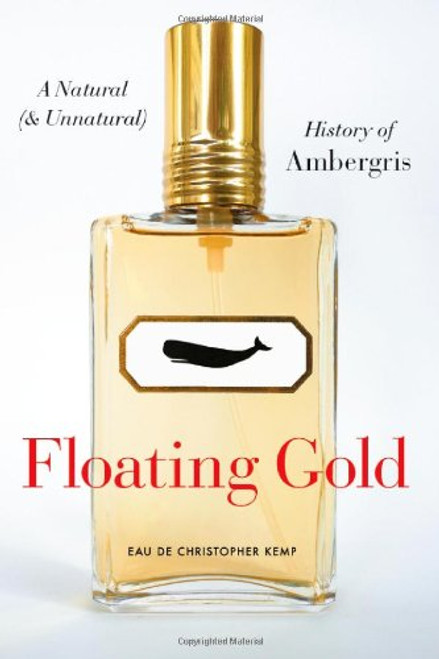 Floating Gold: A Natural (and Unnatural) History of Ambergris