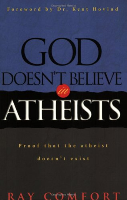 God Doesn't Believe In Atheists: Proof That The Athiest Doesn't Exist