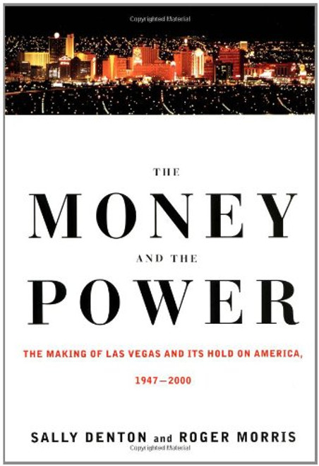 The Money and the Power:  The Making of Las Vegas and Its Hold on America