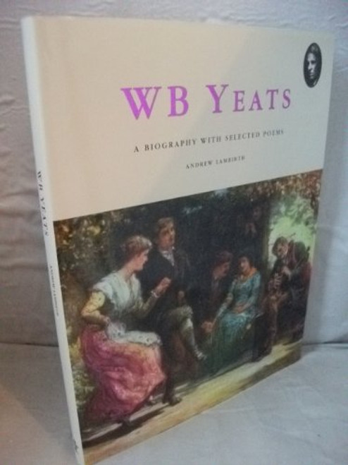 W. B. Yeats: A Biography with selected Poems