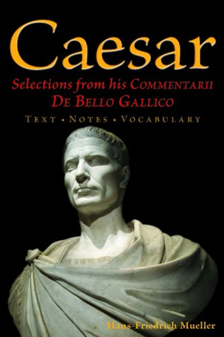 Caesar: Selections from his Commentarii De Bello Gallico (English and Latin Edition)