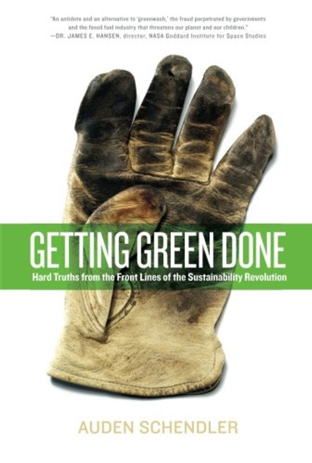 Getting Green Done: Hard Truths from the Front Lines of the Sustainability Revolution