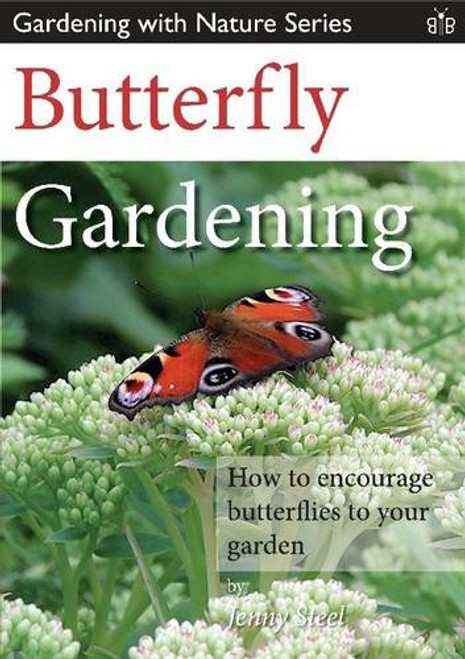 Butterfly Gardening: How to Encourage Butterflies to Your Garden (Gardening with Nature Series)