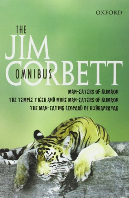 The Jim Corbett Omnibus: Man-eaters of Kumaon, Man-eating Leopard of Rudraprayag and Temple Tiger and More Man-eaters of Kumaon
