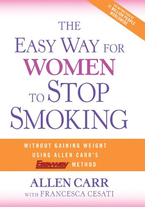 The Easy Way for Women to Stop Smoking: A Revolutionary Approach Using Allen Carr's Easyway Method