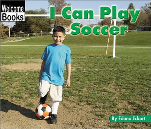 I Can Play Soccer (Welcome Books: Sports)