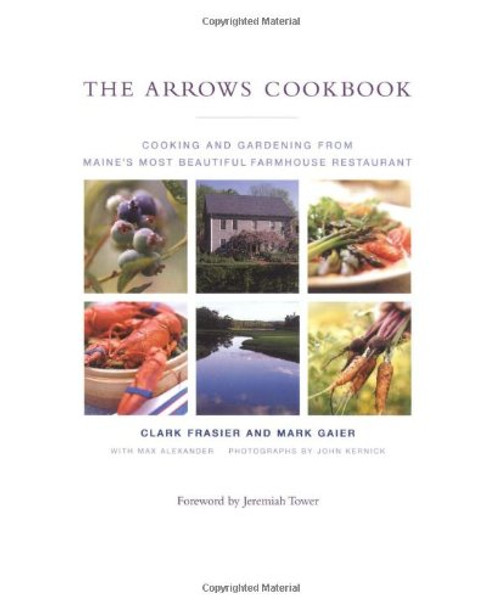 The Arrows Cookbook: Cooking and Gardening from Maine's Most Beautiful Farmhouse Restaurant