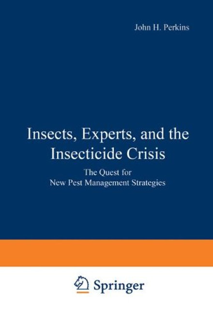 Insects, Experts, and the Insecticide Crisis: The Quest for New Pest Management Strategies