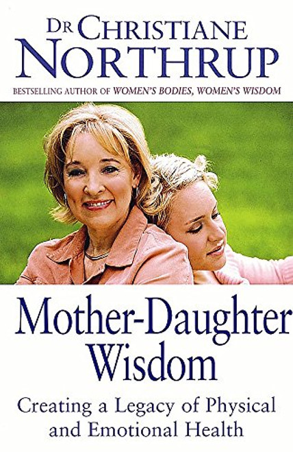 Mother Daughter Wisdom- : Creating a Legacy of Physical and Emotional Health