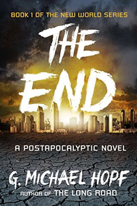 The End: A Postapocalyptic Novel (The New World Series)