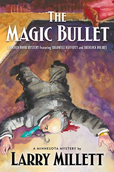 The Magic Bullet: A Locked Room Mystery Featuring Shadwell Rafferty and Sherlock Holmes (Minnesota Mysteries (Hardcover))