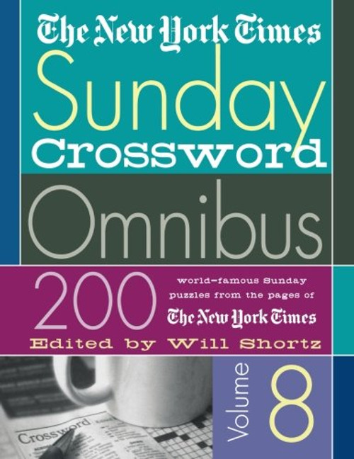The New York Times Sunday Crossword Omnibus Volume 8: 200 World-Famous Sunday Puzzles from the Pages of The New York Times (New York Times Sunday Crosswords Omnibus)